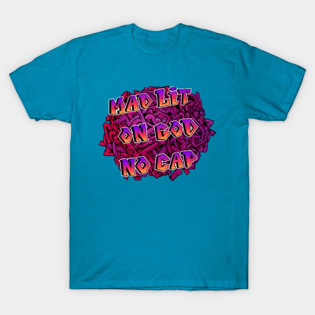 Mad Lit on God No Cap ( Graffiti ) T-Shirt by Dreanpitch